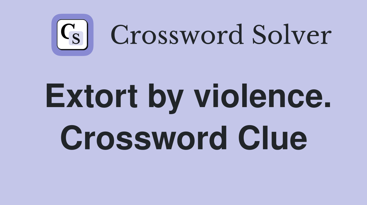 Extort by violence. Crossword Clue Answers Crossword Solver